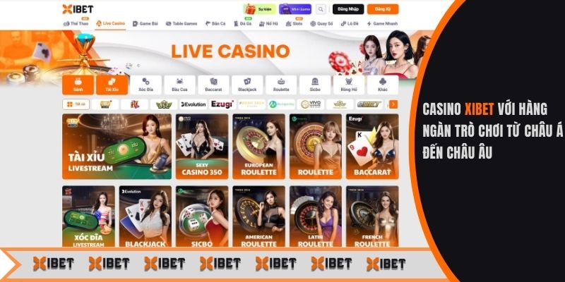 Casino Xibet với hàng ngàn trò chơi từ châu á đến châu âu