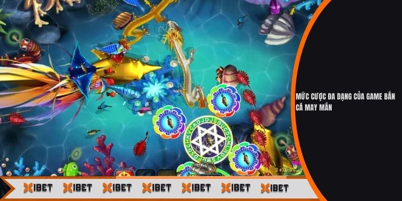 Mức cược đa dạng của game bắn cá may mắn