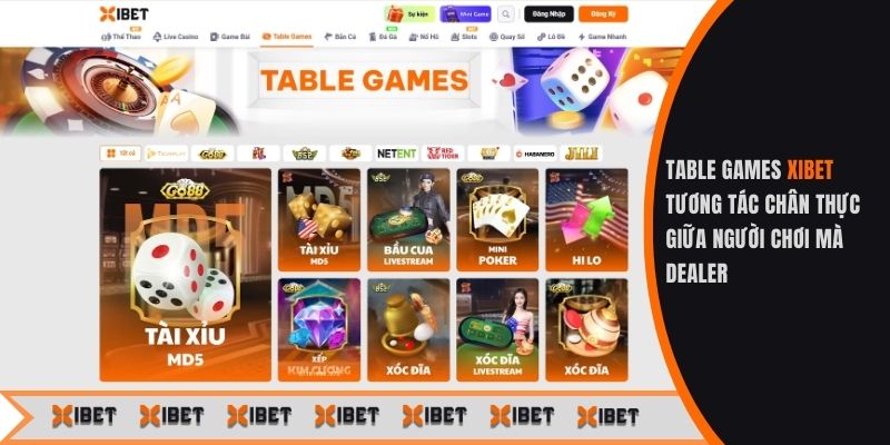 Table games Xibet tương tác chân thực giữa người chơi mà dealer